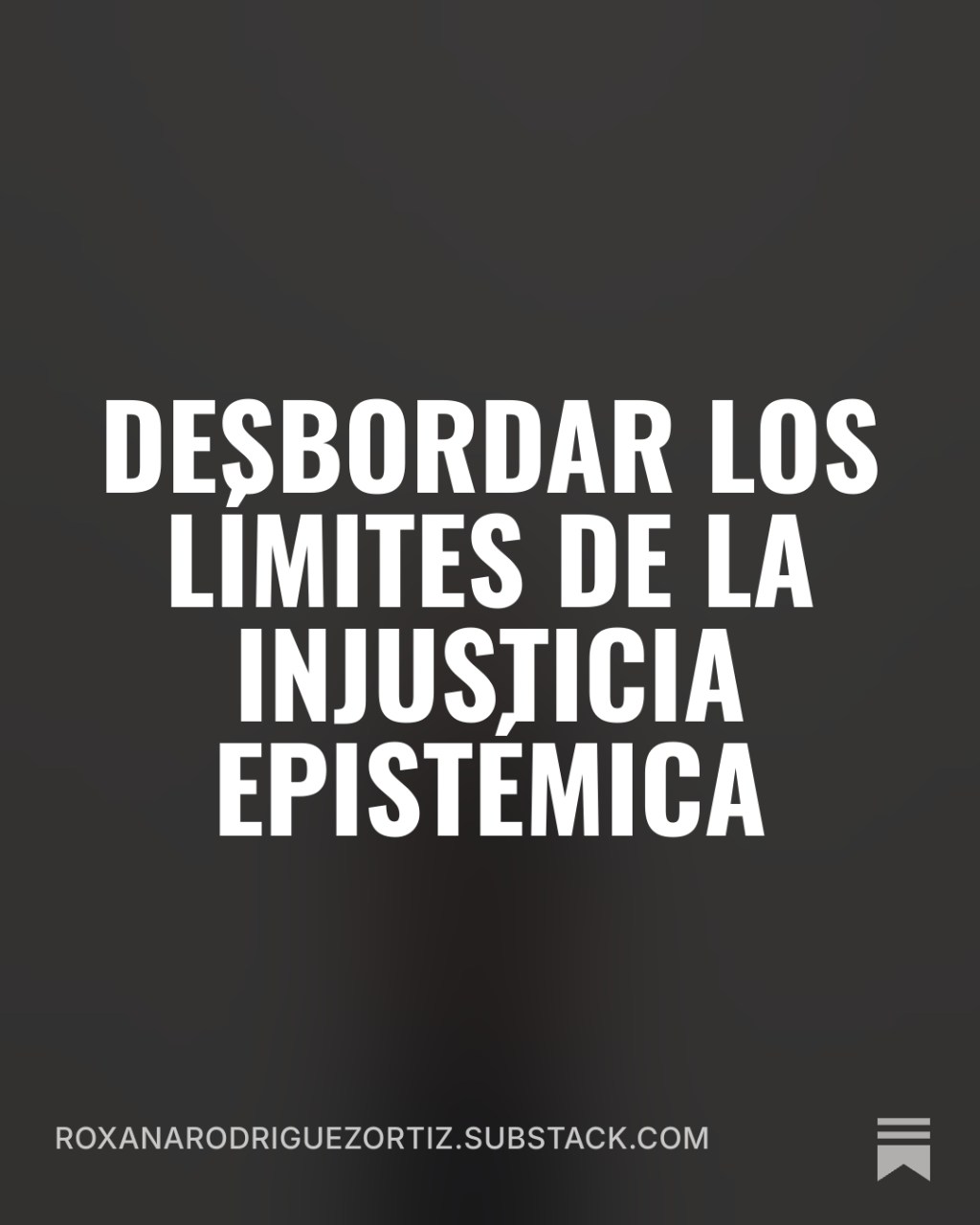 Desbordar los límites de la injusticia epistémica